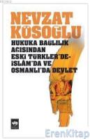 Hukuka Bağlılık Açısından Eski Türkler'de - İslam'da ve Osmanlı'da Devlet