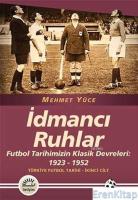 İdmancı Ruhlar :  Futbol Tarihimizin Klasik Devreleri: 1923-1952 Türkiye Futbol Tarihi 2. Cilt