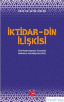 İktidar Din İlişkisi : Türk Modernleşmesi Sürecinde Hadislerin Meşrûlaştırma Gücü