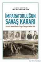 İmparatorluğun Savaş Kararı : Osmanlı Devleti Birinci Dünya Savaşına Neden Girdi