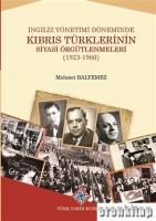 İngiliz Yönetimi Döneminde Kıbrıs Türklerinin Siyasi Örgütlenmeleri : (1923-1960)
