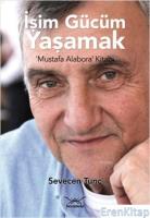 İşim Gücüm Yaşamak : Mustafa Alabora Kitabı