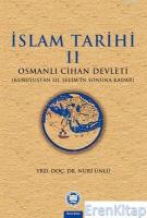 İslam Tarihi - II : Osmanlı Cihan Devleti (Kuruluştan III. Selim'in Sonuna Kadar)