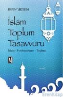İslam Toplum Tasavvuru : İslam - Modernleşme - Toplum