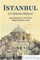 İstanbul Çar Şehrinin Hikayesi : Şehrin Kurtuluşu ve 1453 Yılında Türkler Tarafından Alınışı