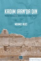 Kadim İran'da Din : Mecusi Geleneğinde Tektanrıcılık ve Düalizm İlişkisi