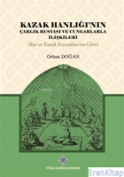 Kazak Hanlığı'nın Çarlık Rusyası ve Cungarlarla İlişkileri (Rus ve Kazak Kaynaklarına Göre)