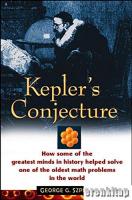 Kepler's Conjecture : How Some of the Greatest Minds in History Helped Solve One of the Oldest Math Problems in the World