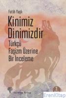 Kinimiz Dinimizdir : Türkçü Faşizm Üzerine Bir İnceleme