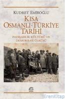 Kısa Osmanlı - Türkiye Tarihi :  Padişahlık Kültürü ve Demokrasi Ülküsü