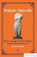 Knidoslu Aphrodite : Ekrem Akurgal İle Türk Düşünce Hayatı Üzerine Konuşma