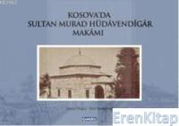 Kosova'da Sultan Murad Hüdavendigar Makamı (Ciltli)