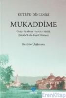 Kutbe'd-Din İzniki Mukaddime : Giriş-İnceleme-Metin-Sözlük (Şahabe'd-dîn Kuds'i Nüshası)