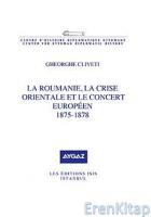 La Roumanie, la crise orientale et le concert européen, 1875 : 1878