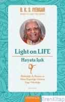 Light On Life - Hayata Işık : Bütünlüğe İç Huzura ve Nihai Özgürlüğe Götüren Yoga Yolculuğu