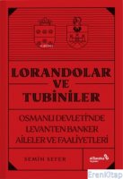 Lorandolar Ve Tubiniler : Osmanlı Devleti'nde Levanten Banker Aileler Ve Faaliyetleri