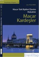 Macar Kardeşler : Macar - Türk İlişkileri Üzerine Makaleler