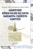 Mahpeyker Kösem Valide Sultanın Haremeyn-i Şerifeyn Vakfiyesi : Osmanlı Valide Sultanlarının Hayır Eserleri