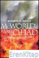 McWorld'e Karşı Cihad : Küreselleşme ve Kabilecilik Dünyayı Nasıl Yeniden Şekillendiriyor