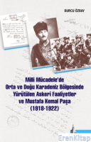 Milli Mücadelede Orta ve Doğu Karadeniz Bölgesinde Yürütülen Askeri Faaliyetler ve Mustafa Kemal Paşa (1918-1922)