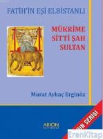 Mükrime Sitti Şah Sultan : Fatih'in Eşi Elbistanlı