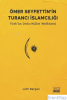 Ömer Seyfettin'in Turancı İslamcılığı : Türk'ün Ordu-Millet Mefkuresi