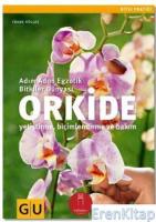 Orkide :  Adım Adım Egzotik Bitkiler Dünyası-Yetiştirme Biçimlendirme ve Bakım