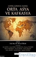 Orta Asya ve Kafkasya : Gittik, Gördük ve Yazdık