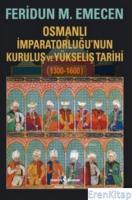 Osmanlı İmparatorluğu'nun Kuruluş ve Yükseliş Tarihi 1300-1600