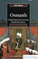 Osmanlı :  Örgüt - İnanç - Davranış'tan Hukuk - İdeoloji'ye