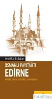 Osmanlı Payitahtı Edirne :  Mimari, Tarihi, Kültürel Kent Rehberi
