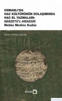 Osmanlı'da Hac Kültürünün Dolaşımında Hac El Yazmaları: Nebzetü'l-Menâsik Mekke Medine Kudüs