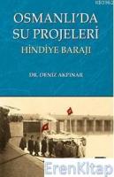 Osmanlı'da Su Projeleri : Hindiye Barajı