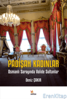 Padişah Kadınlar - Osmanlı Sarayında Valide Sultanlar