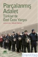 Parçalanmış Adalet :  Türkiye'de Özel Ceza Yargısı