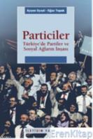 Particiler - Türkiye'de Partiler ve Sosyal Ağların İnşası