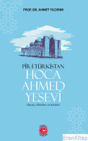 Pir-i Türkistan Hoca Ahmed Yesevi : Hayatı, Fikirleri ve Etkileri