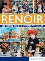 Renoir - 500 Görsel Eşliğinde Yaşamı ve Eserleri