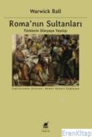 Roma'nın Sultanları :  Türklerin Dünyaya Yayılışı