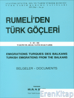 Rumeli'den Türk Göçleri Emigrations Turques Des Balkans Turkish Emigrations From The Balkans Belgeler - Documents I-II-III(Takım), 1989