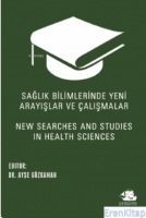 Sağlık Bilimlerinde Yeni Arayışlar ve Çalışmalar : New Searches and Studies in Health Sciences