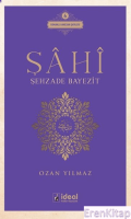 Şahi - Şehzade Bayezit  : Osmanlı Hanedan Şairleri 6