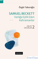 Samuel Beckett – Varlığa Eşlik Eden Kahramanlar : Anlatı Desenleri - 2