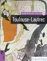 Sanatın Büyük Ustaları 16 : Toulouse-Lautrec
