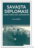 Savaşta Diplomasi Adana - Yenice Gizli Görüşmeleri