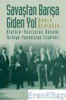 Savaştan Barışa Giden Yol :  Atatürk-venızelos Dönemi Türkiye-yunanistan İlişkileri