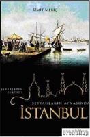 Seyyahların Aynasında Şehirlerin Sultanı İstanbul