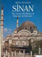 Sinan : The Grand Old Master of Ottoman Architecture