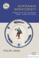 Sofranın Sergüzeşti  : Türkiye'de Ve Dünyada  Yeme– İçme Kültürü