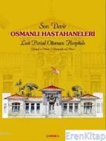 Son Devir Osmanlı Hastahaneleri / Last Period Ottoman Hospitals : Fotoğraf ve Planlar / Photographs And Plans